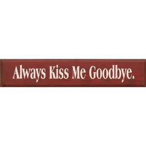  Always Kiss Me Goodbye Wooden Sign: Home & Kitchen