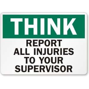  Think Report All Injuries To Your Supervisor Plastic Sign 