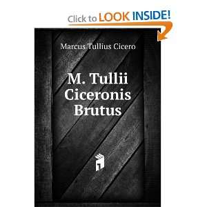  M. Tullii Ciceronis Brutus: Marcus Tullius Cicero: Books