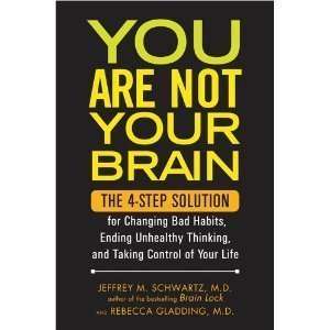  You Are Not Your Brain The 4 Step Solution for Changing Bad 
