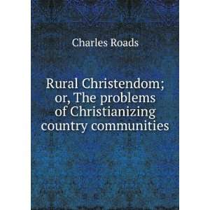   problems of Christianizing country communities Charles Roads Books