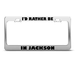 Rather Be In Jackson license plate frame Stainless Metal Tag 