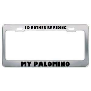  ID Rather Be Riding My Palomino Animals Metal License 