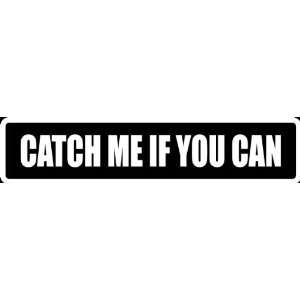 com (Att25) 8 White Vinyl Decal Catch Me If You Can Funny Saying Die 