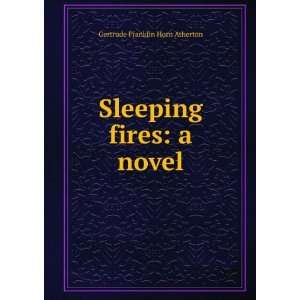    Sleeping fires a novel Gertrude Franklin Horn Atherton Books