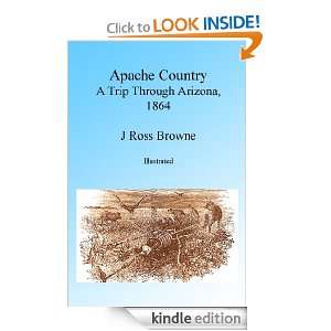 Apache Country A Trip Through Arizona 1864, Illustrated J Ross 