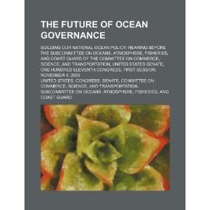 The future of ocean governance: building our national ocean policy 