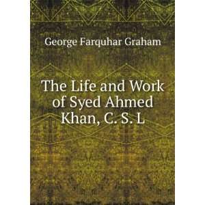  The Life and Work of Syed Ahmed Khan, C. S. L.: George 