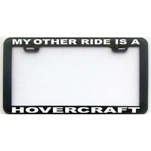  MY OTHER RIDE IS A HOVERCRAFT LICENSE PLATE FRAME 