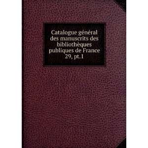 ral des manuscrits des bibliothÃ¨ques publiques de France. 29, pt.1 