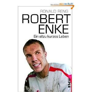 Robert Enke: Ein allzu kurzes Leben: .de: Ronald Reng: Bücher