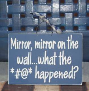 Mirror, mirror on the wall what the #*@ Happened Sign  