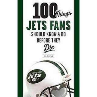 100 Things Jets Fans Should Know and Do Before They Die (Paperback 