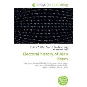  Electoral history of Alan Keyes (9786134111089) Books
