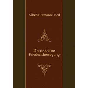  Die moderne Friedensbewegung Alfred Hermann Fried Books