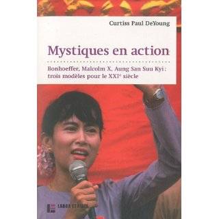 Mystiques en action  Bonhoeffer, Malcolm X, Aung San Suu Kyi (French 