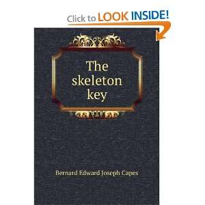 The skeleton key Bernard Edward Joseph Capes Books