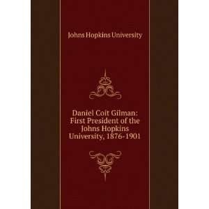  Daniel Coit Gilman First President of the Johns Hopkins 