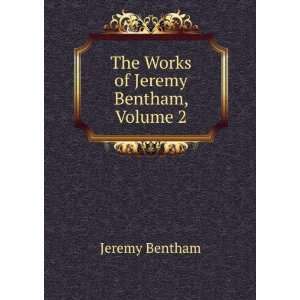    The Works of Jeremy Bentham, Volume 2 Jeremy Bentham Books