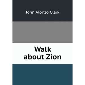  Walk About Zion John Alonzo Clark Books