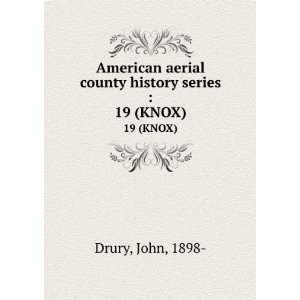   aerial county history series :. 19 (KNOX): John, 1898  Drury: Books