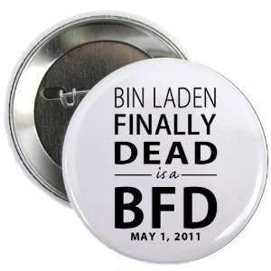 OSAMA BIN LADEN FINALLY DEAD is a BFD 2.25 inch Pinback 
