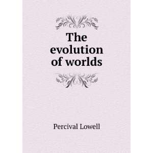  The evolution of worlds Percival Lowell Books