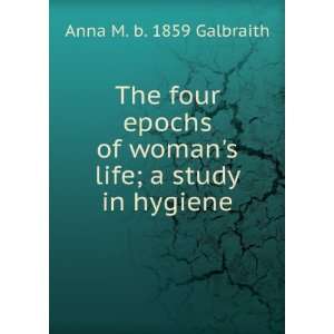  The four epochs of womans life; a study in hygiene Anna 