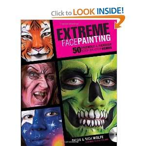  Extreme Face Painting: 50 Friendly & Fiendish Step by Step 