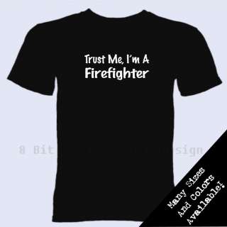 Trust Me Im A Firefighter T Shirt Fireman Fire Rescue  