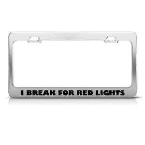  I Brake For Red Lights Humor license plate frame Stainless 