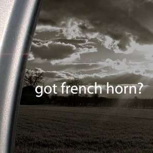  Got French Horn? Decal Instrument Band Car Sticker Arts 
